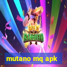 mutano mq apk